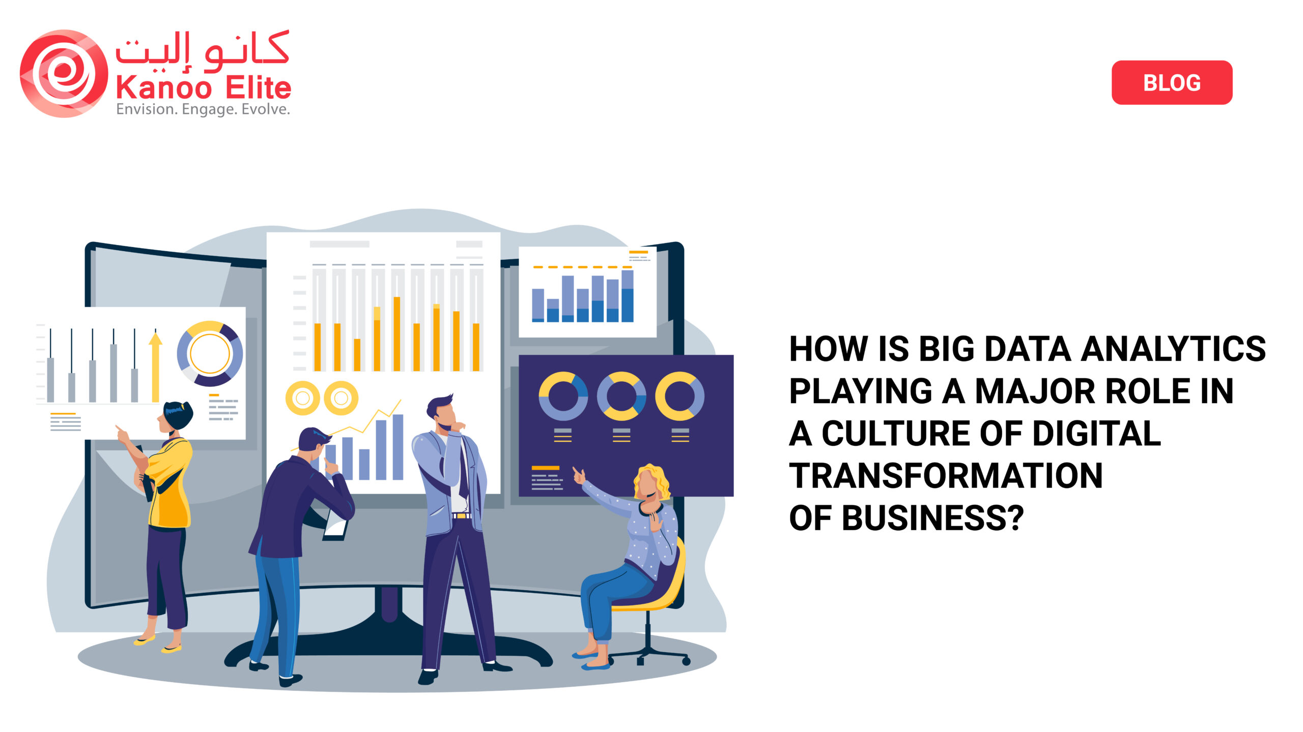 How is Big Data Analytics Playing a Major Role in a Culture of Digital Transformation of Business?
