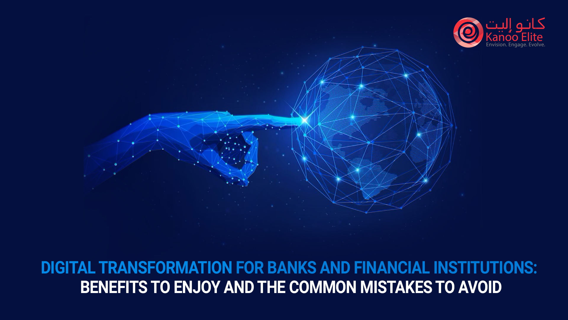 Digital Transformation for Banks and Financial Institutions: Benefits to Enjoy and the Common Mistakes to Avoid